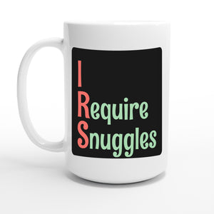 I Require Snuggles — 15oz coffee mug, other side