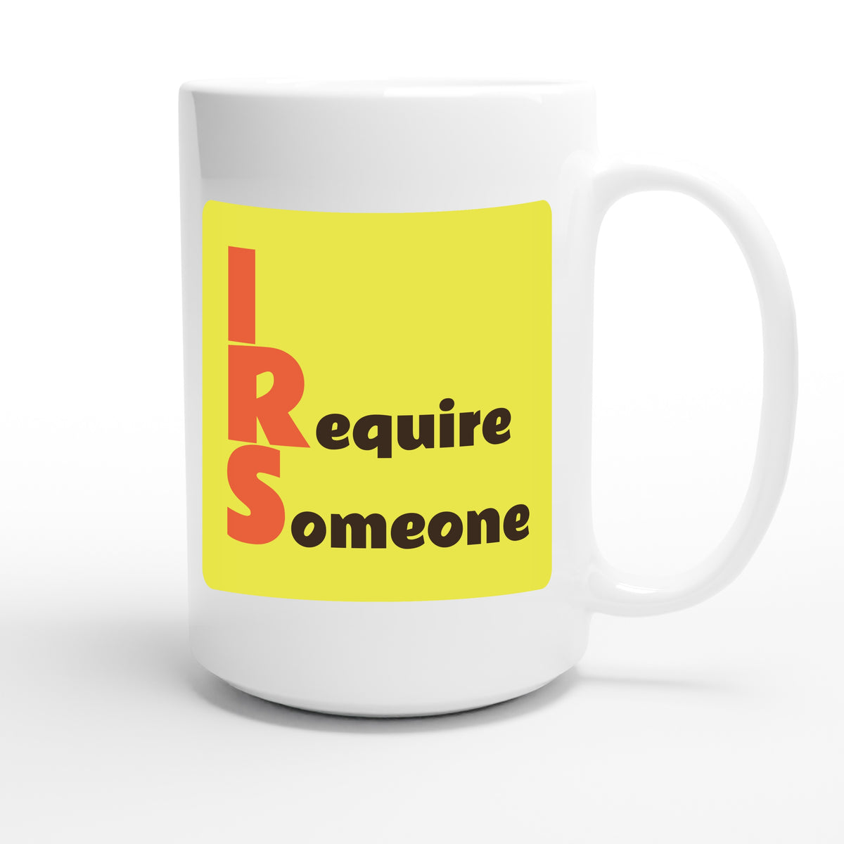 I Require Someone — funny 15oz white coffee mug