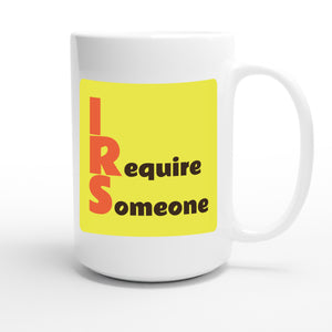I Require Someone — funny 15oz white coffee mug