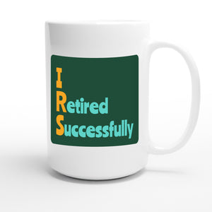 I Retired Successfully — funny 15oz white coffee mug
