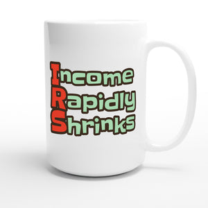 Income Rapidly Shrinks — funny 15oz white coffee mug