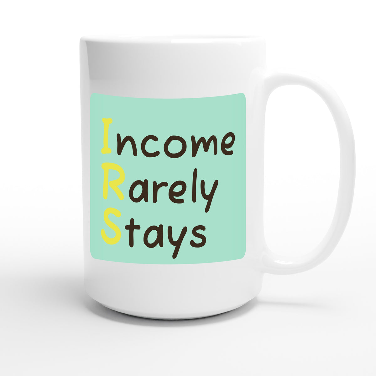 Income Rarely Stays — funny 15oz white coffee mug