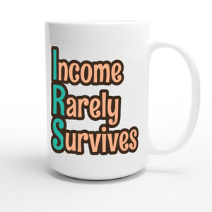 Income Rarely Survives — funny 15oz white coffee mug