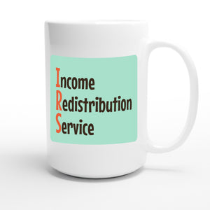 Income Redistribution Service — funny 15oz white coffee mug