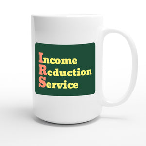 Income Reduction Service — funny 15oz white coffee mug