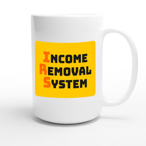 Income Removal System — funny 15oz white coffee mug