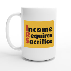 Income Requires Sacrifice — 15oz coffee mug, other side