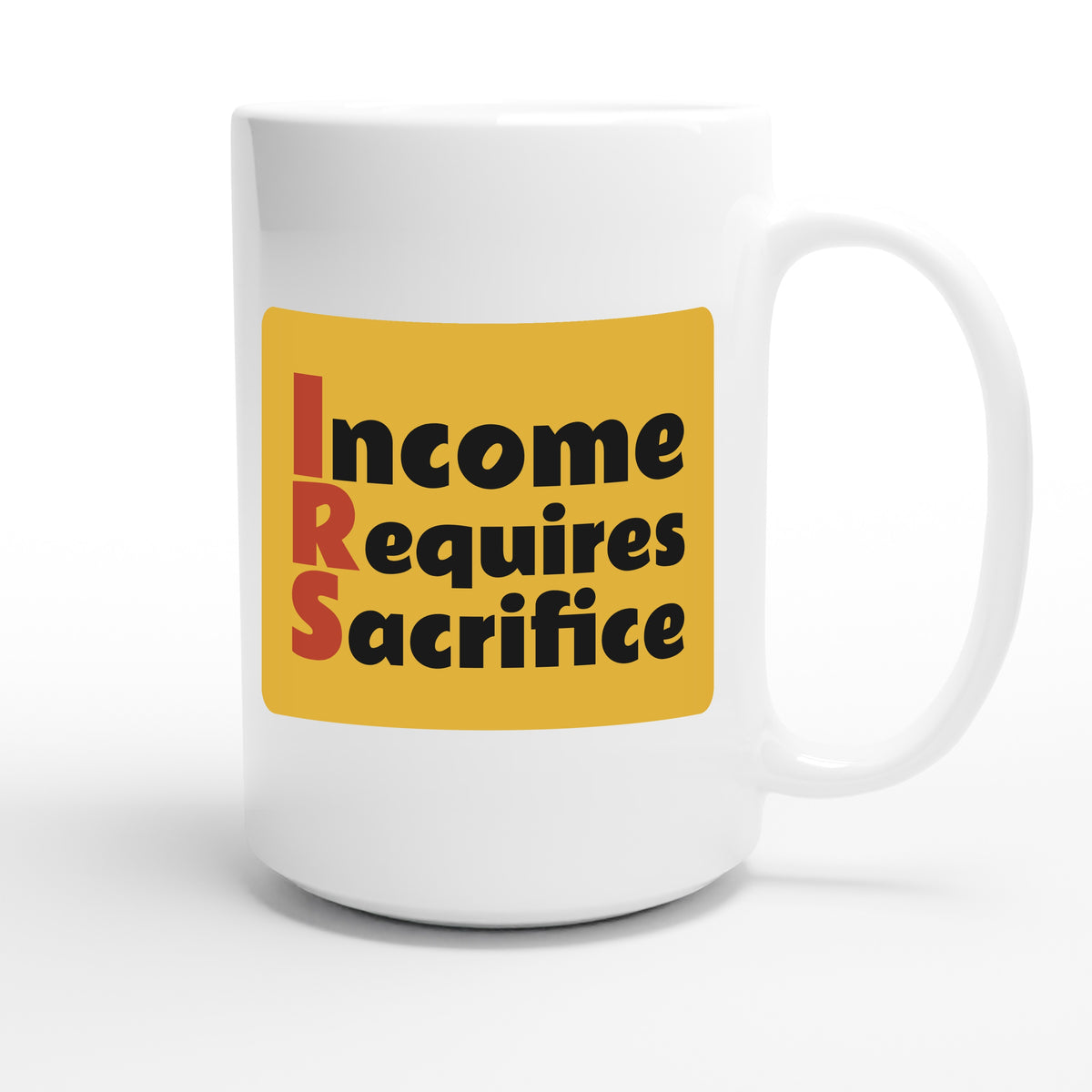 Income Requires Sacrifice — funny 15oz white coffee mug