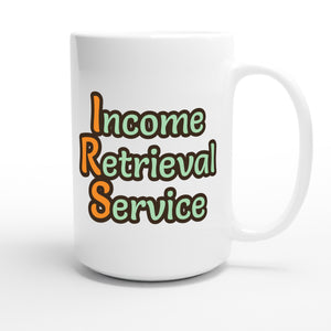 Income Retrieval Service — funny 15oz white coffee mug