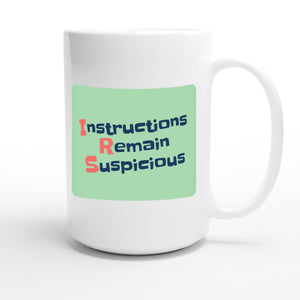 Instructions Remain Suspicious — funny 15oz white coffee mug