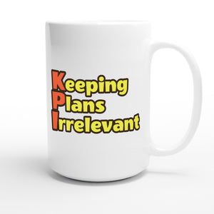 Keeping Plans Irrelevant — funny 15oz white coffee mug