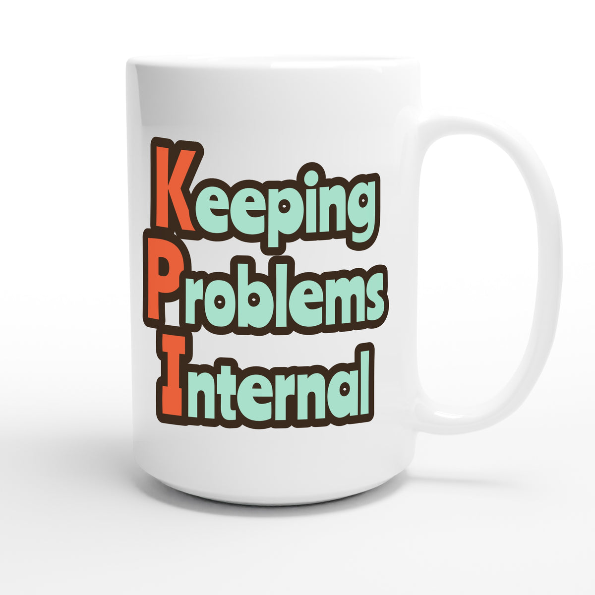 Keeping Problems Internal — funny 15oz white coffee mug