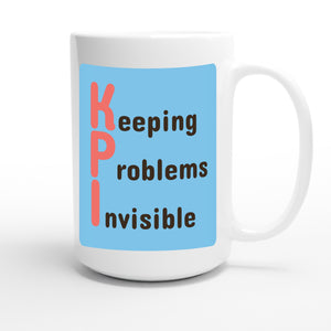 Keeping Problems Invisible — funny 15oz white coffee mug