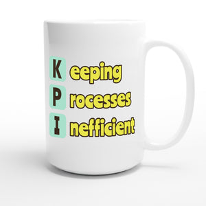 Keeping Processes Inefficient — funny 15oz white coffee mug