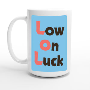 Low on Luck — 15oz coffee mug, other side