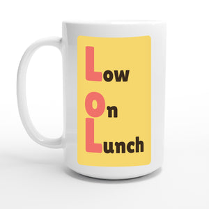 Low on Lunch — 15oz coffee mug, other side