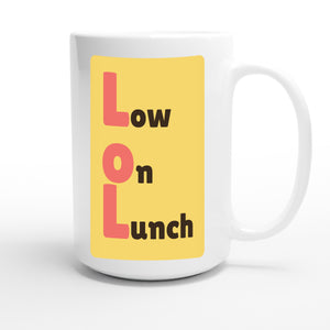 Low on Lunch — funny 15oz white coffee mug