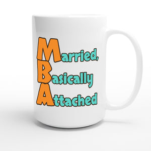 Married, Basically Attached — funny 15oz white coffee mug