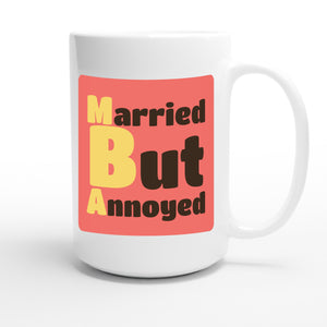 Married But Annoyed — funny 15oz white coffee mug