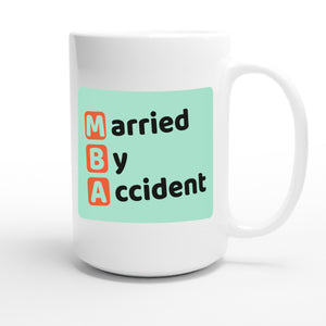 Married By Accident — funny 15oz white coffee mug