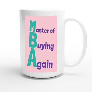 Master of Buying Again — funny 15oz white coffee mug