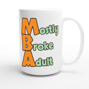 Mostly Broke Adult — funny 15oz white coffee mug