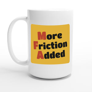 More Friction Added — 15oz coffee mug, other side