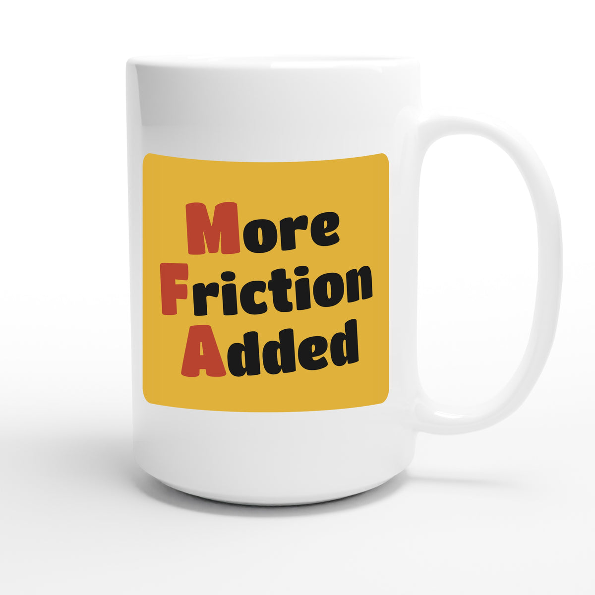 More Friction Added — funny 15oz white coffee mug