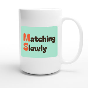 Matching Slowly — funny 15oz white coffee mug