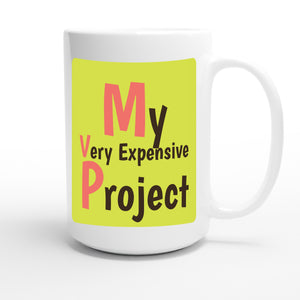 My Very Expensive Project — funny 15oz white coffee mug