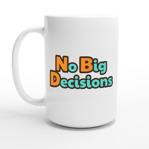No Big Decisions — 15oz coffee mug, other side