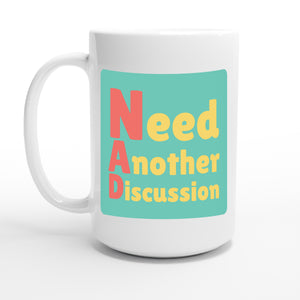 Need Another Discussion — 15oz coffee mug, other side