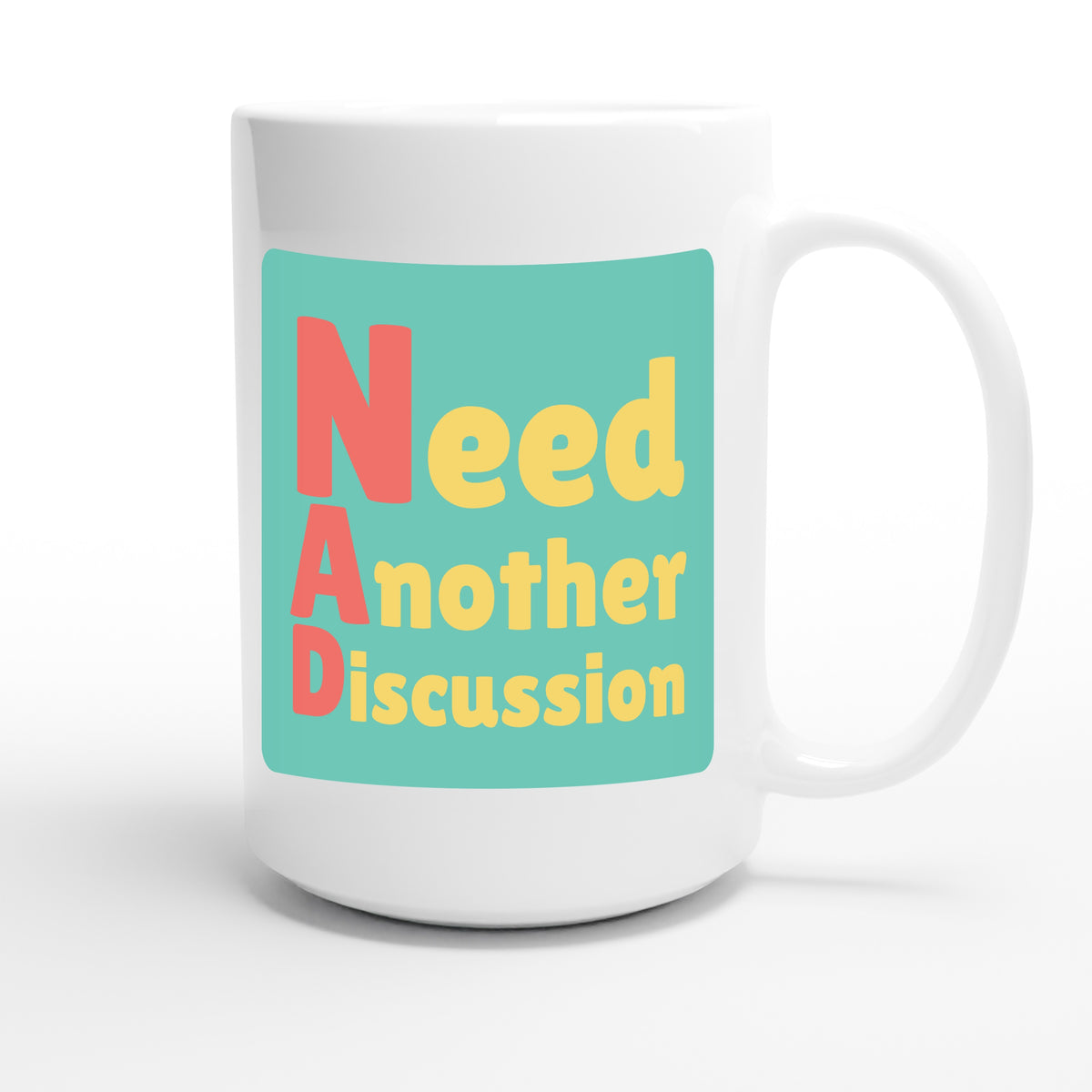 Need Another Discussion — funny 15oz white coffee mug