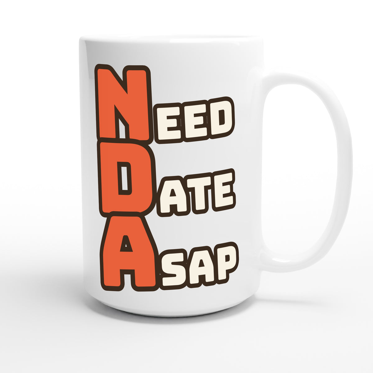 Need Date ASAP — funny 15oz white coffee mug