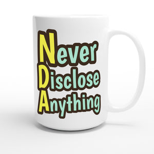 Never Disclose Anything — funny 15oz white coffee mug