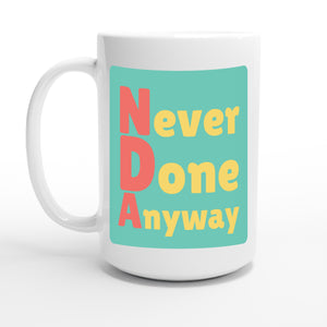 Never Done Anyway — 15oz coffee mug, other side