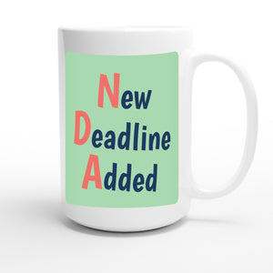 New Deadline Added — funny 15oz white coffee mug