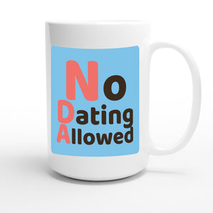 No Dating Allowed — funny 15oz white coffee mug