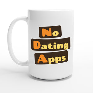 No Dating Apps — 15oz coffee mug, other side