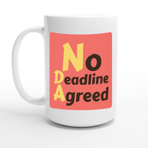 No Deadline Agreed — 15oz coffee mug, other side
