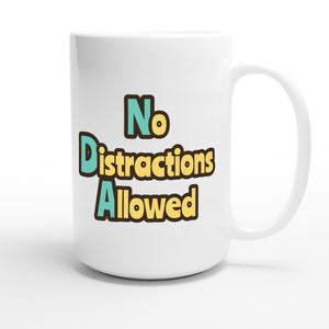 No Distractions Allowed — funny 15oz white coffee mug