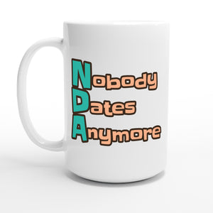 Nobody Dates Anymore — 15oz coffee mug, other side
