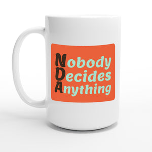 Nobody Decides Anything — 15oz coffee mug, other side
