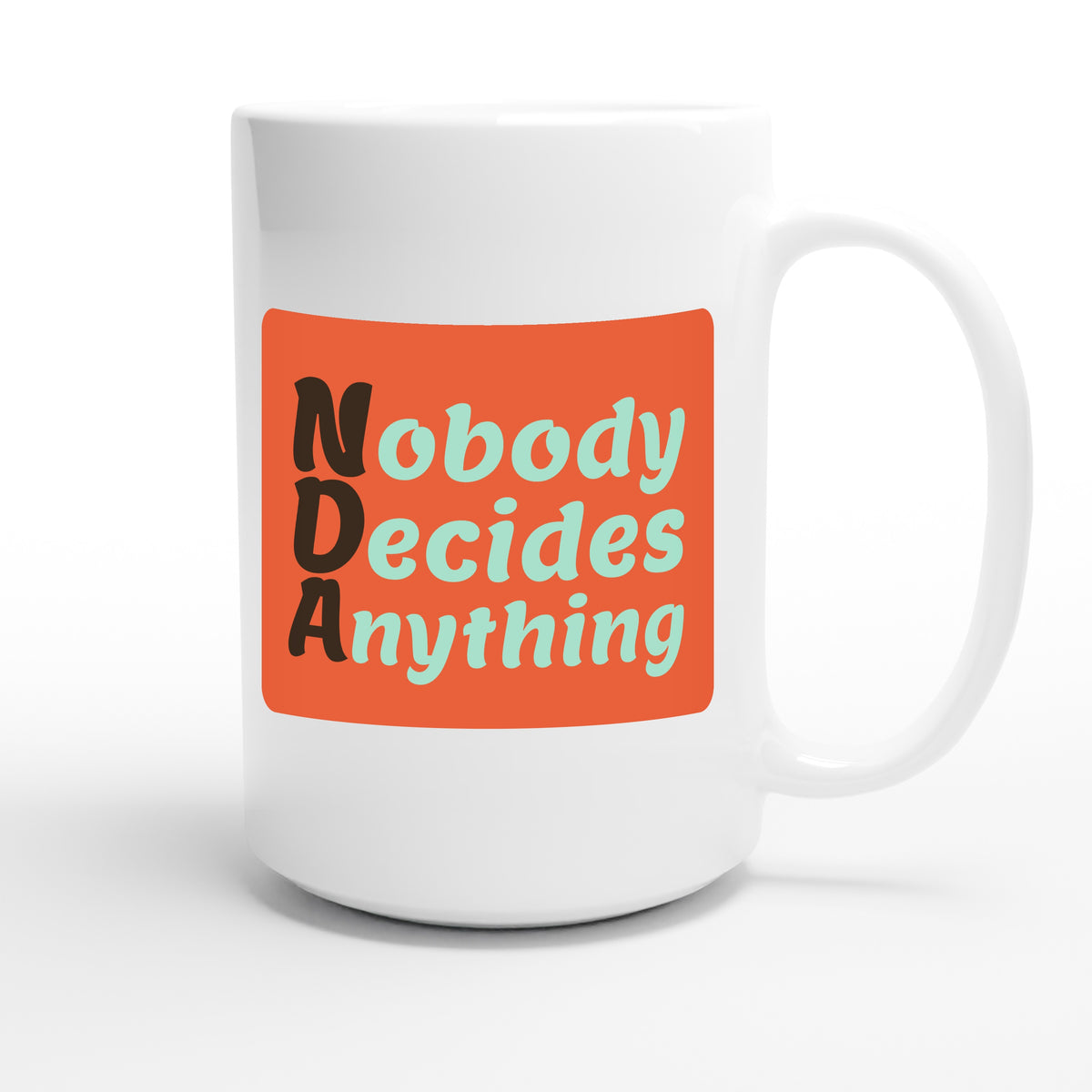 Nobody Decides Anything — funny 15oz white coffee mug
