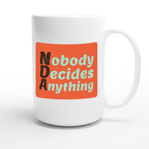 Nobody Decides Anything — funny 15oz white coffee mug