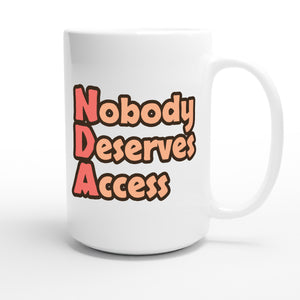Nobody Deserves Access — funny 15oz white coffee mug
