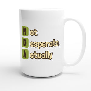 Not Desperate, Actually — funny 15oz white coffee mug