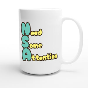 Need Some Attention — funny 15oz white coffee mug
