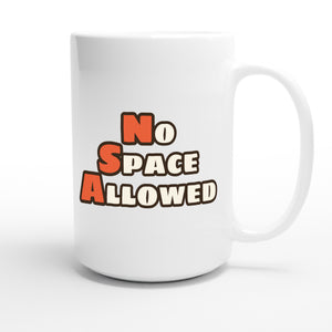 No Space Allowed — funny 15oz white coffee mug
