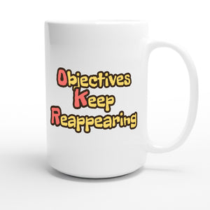 Objectives Keep Reappearing — funny 15oz white coffee mug